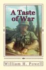A Taste of War: An Infantry Platoon Leaders Recollections of a Year in Vietnam By William H. Powell Cover Image