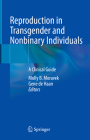 Reproduction in Transgender and Nonbinary Individuals: A Clinical Guide Cover Image