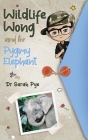 Wildlife Wong and the Pygmy Elephant By Sarah Pye, Ali Beck (Illustrator) Cover Image