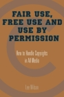 Fair Use, Free Use, and Use by Permission: How to Handle Copyrights in All Media Cover Image