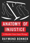 Anatomy of Injustice Lib/E: A Murder Case Gone Wrong By Raymond Bonner, Mark Bramhall (Read by) Cover Image
