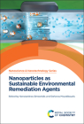 Nanoparticles as Sustainable Environmental Remediation Agents By Konstantinos Simeonidis (Editor), Stefanos Mourdikoudis (Editor) Cover Image