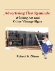 Advertising That Reminds: Walldog Art And Other Vintage Signs By Robert A. Olson Cover Image