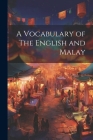 A Vocabulary of The English and Malay By Anonymous Cover Image