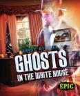 Ghosts in the White House (Ghost Stories) By Lisa Owings Cover Image