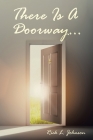 There Is A Doorway... By Rick L. Johnson Cover Image
