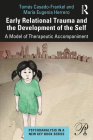 Early Relational Trauma and the Development of the Self: A Model of Therapeutic Accompaniment (Psychoanalysis in a New Key Book) By Tomás Casado-Frankel, María Eugenia Herrero Cover Image