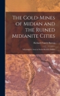The Gold-Mines of Midian and the Ruined Midianite Cities: A Fortnight's Tour in North-Western Arabia By Richard Francis Burton Cover Image