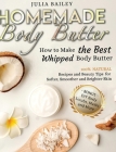 Homemade Body Butter: How to Make the Best Whipped Body Butter. 100% Natural Recipes and Beauty Tips for Softer, Smoother and Brighter Skin. Cover Image