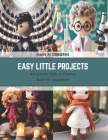 Easy Little Projects: Amigurumi Dolls A Crochet Book for Inspiration Cover Image
