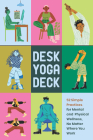 Desk Yoga Deck: 52 Simple Practices for Mental and Physical Wellness, No Matter Where You Work By Darrin Zeer, Daisy Talleur-Zeer, Subin Yang (Illustrator) Cover Image