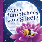 When Bumblebees Go to Sleep By Claire Wrenn Bobrow, Natalia Vasilica (Illustrator) Cover Image