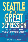 Seattle in the Great Depression: A History of Business, Labor, and Politics Drawn from Local Chronicles Cover Image