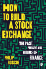 How to Build a Stock Exchange: The Past, Present and Future of Finance By Philip Roscoe Cover Image
