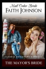 Mail Order Bride: The Mayor's Bride: Clean and Wholesome Western Historical Romance Cover Image