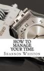 How to manage your time: Learn how to master your time By Shannon Whiston Cover Image