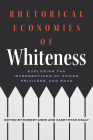 Rhetorical Economies of Whiteness: Exploring the Intersections of Power, Privilege, and Race By Robert Asen (Editor), Casey Ryan Kelly (Editor) Cover Image