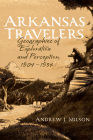 Arkansas Travelers: Geographies of Exploration and Perception, 1804-1834 By Andrew J. Milson Cover Image