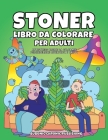 Stoner libro da colorare per adulti: Antistress pagine da colorare psichedeliche divertenti e trippy By Bubonic Chronic Publishing Cover Image