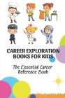 Career Exploration Books For Kids: The Essential Career Reference Book: Career Choices For Kid By Otha Hannay Cover Image