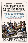 A Murderous Midsummer: The Western Rising of 1549 By Mark Stoyle Cover Image