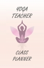 Yoga Teacher Class Planner: Yoga Teacher Journal Class Planner - Notebook For Yoga Class Planner, Personal Trainers, Calendar Planner, Yoga Daily By Sami Meditation Cover Image