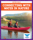 Connecting with Water in Nature By Abby Colich Cover Image