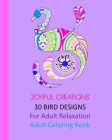 30 Bird Designs: For Adult Relaxation: Adult Coloring Book By Joyful Creations Cover Image