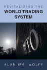 Revitalizing the World Trading System By Alan Wm Wolff Cover Image