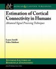 Estimation of Cortical Connectivity in Humans: Advanced Signal Processing Techniques (Synthesis Lectures on Biomedical Engineering) Cover Image