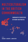Multiculturalism in the British Commonwealth: Comparative Perspectives on Theory and Practice By Richard T. Ashcroft (Editor), Mark Bevir (Editor) Cover Image