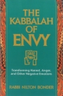 The Kabbalah of Envy: Transforming Hatred, Anger, and Other Negative Emotions By Rabbi Nilton Bonder Cover Image