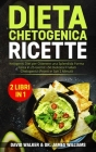 Dieta Chetogenica Ricette: (2 libri in 1) Ketogenic Diet per Ottenere una Splendida Forma Fisica in 25 Giorni! + 50 Deliziosi Frullati Chetogenic By James Williams, David Walker Cover Image