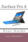 Surface Pro 4: User Guide By Lucas Matthews Cover Image