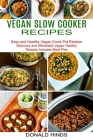 Vegan Slow Cooker Recipes: Easy and Healthy Vegan Crock Pot Recipes (Delicious and Affordable Vegan Healthy Recipes Includes Meal Plan) By Donald Hinds Cover Image