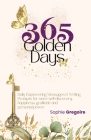 365 Golden Days: Daily Empowering Messages & Writing Prompts for more Self-Discovery, Happiness, Gratitude & Personal Power By Sophie Gregoire Cover Image