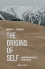 The Origins of Self: An Anthropological Perspective By Martin P. J. Edwardes Cover Image