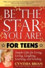 Be the Star You Are! for Teens: Simple Gifts for Living, Loving, Laughing, Learning, and Leading By Cynthia Brian Cover Image