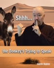 Shhh... the Donkey's Trying to Speak By James Ogden Cover Image