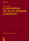 A Grammar of Alto Perené (Arawak) (Mouton Grammar Library [Mgl] #69) By Elena Mihas Cover Image