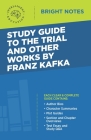 Study Guide to The Trial and Other Works by Franz Kafka By Intelligent Education (Created by) Cover Image