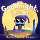 Goodnight, Tiny Robot: A Rhyming Children's Book to Encourage a Fun Bedtime Routine By Malia Young, Johnathan Disberger Cover Image