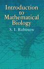 Introduction to Mathematical Biology (Dover Books on Biology) By S. I. Rubinow Cover Image