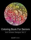 Coloring Book For Seniors: Anti-Stress Designs Vol 2 By Art Therapy Coloring Cover Image