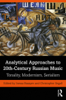 Analytical Approaches to 20th-Century Russian Music: Tonality, Modernism, Serialism By Inessa Bazayev (Editor), Christopher Segall (Editor) Cover Image