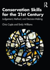 Conservation Skills for the 21st Century: Judgement, Method, and Decision-Making By Chris Caple, Emily Williams Cover Image