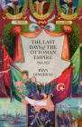 The Last Days of the Ottoman Empire By Ryan Gingeras Cover Image