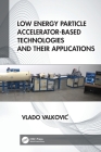 Low Energy Particle Accelerator-Based Technologies and Their Applications Cover Image