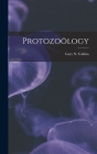 Protozoölogy By Gary N. (Gary Nathan) B. 1869 Calkins (Created by) Cover Image