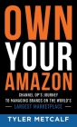Own Your Amazon: Channel Op's Journey to Managing Brands on the World's Largest Marketplace By Tyler Metcalf Cover Image
